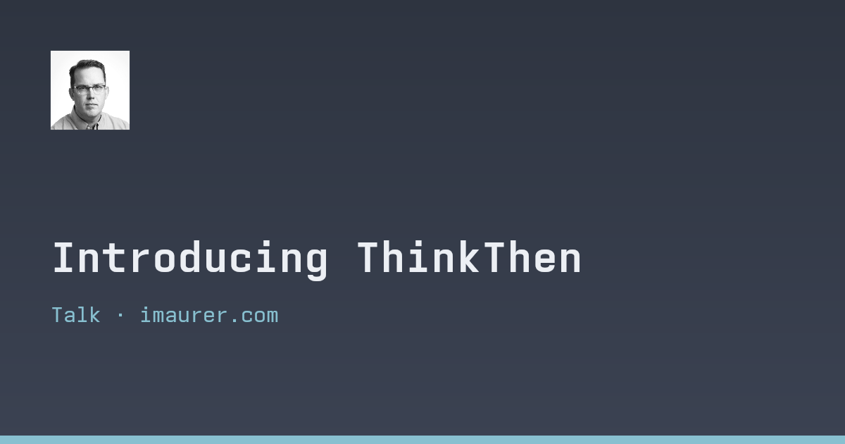 Introducing ThinkThen